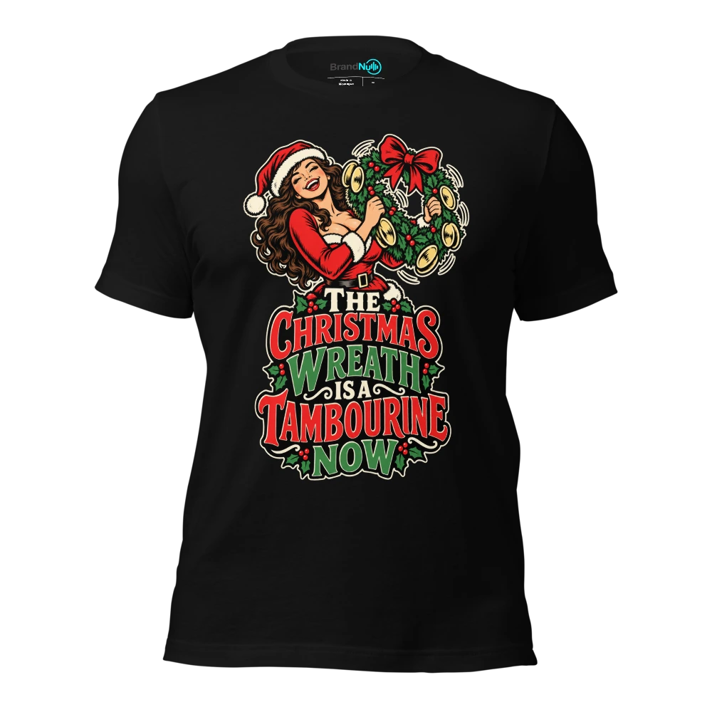THE CHRISTMAS WREATH IS A TAMBOURINE NOW T-SHIRT
