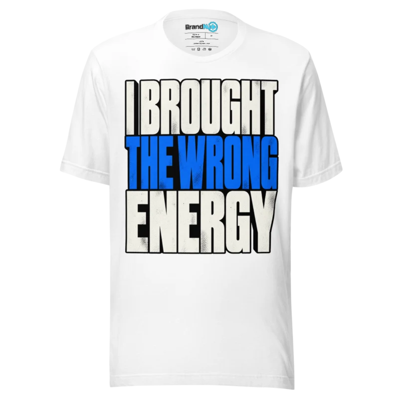 BrandNu I Brought The Wrong Energy T-Shirt - White