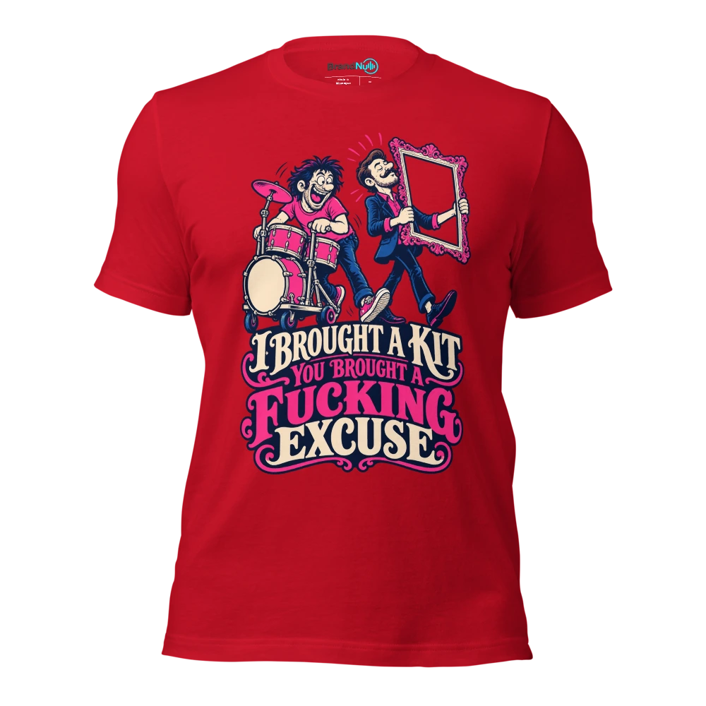 I BROUGHT A KIT YOU BROUGHT A FUCKING EXCUSE T Shirt Red Front