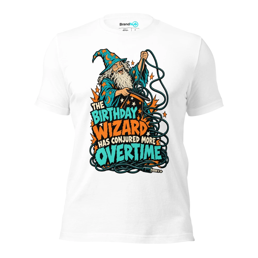 THE BIRTHDAY WIZARD HAS CONJURED MORE OVERTIME T Shirt White Front