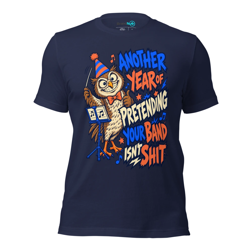 ANOTHER YEAR OF PRETENDING YOUR BAND ISN'T SHIT T Shirt Navy Front