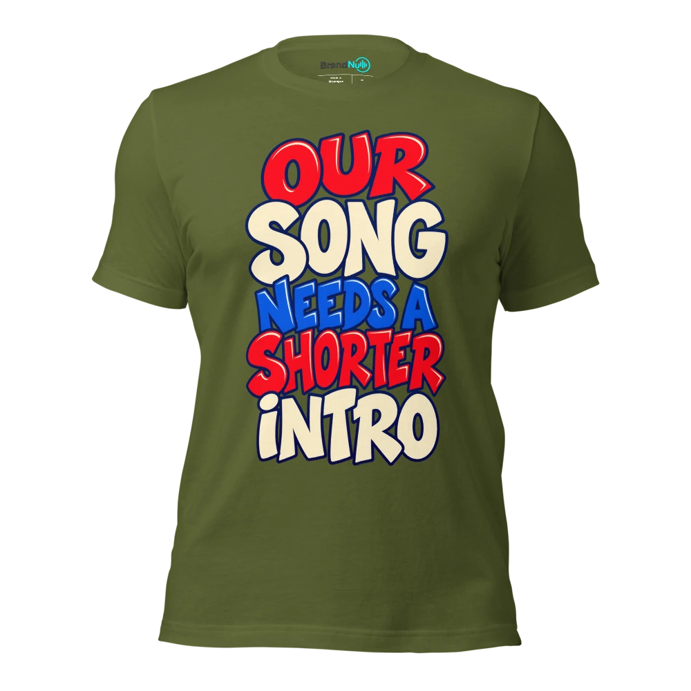 OUR SONG NEEDS A SHORTER INTRO T Shirt Olive Front