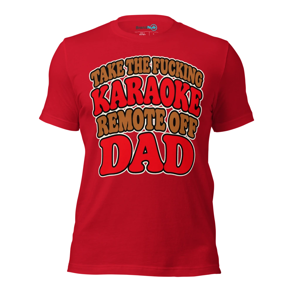 TAKE THE FUCKING KARAOKE REMOTE OFF DAD T Shirt Red Front