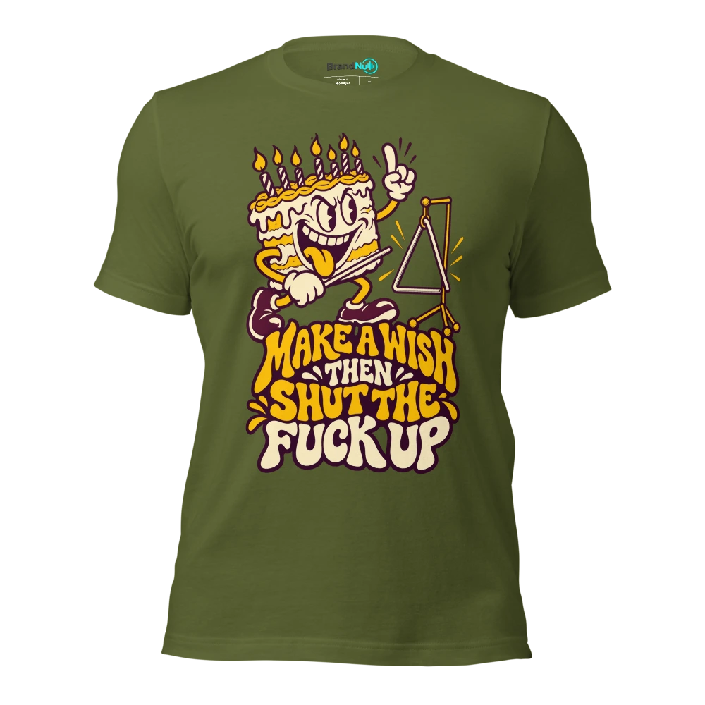 MAKE A WISH THEN SHUT THE FUCK UP T Shirt Olive Front