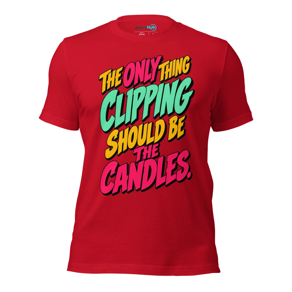 THE ONLY THING CLIPPING SHOULD BE THE CANDLES T Shirt Red Front
