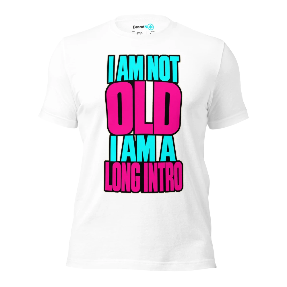 I AM NOT OLD I AM A LONG INTRO T Shirt White Front
