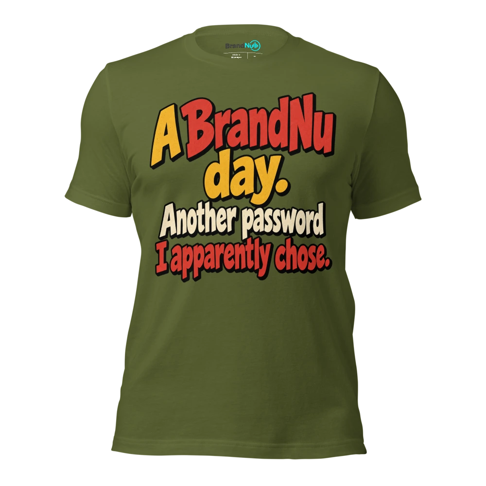 A BrandNu day. Another password I apparently chose T Shirt Olive Front