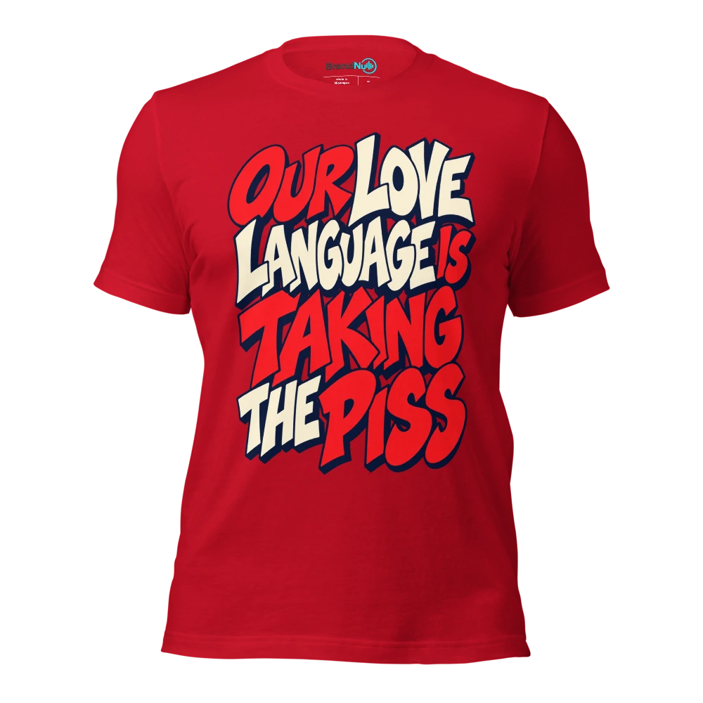 OUR LOVE LANGUAGE IS TAKING THE PISS T Shirt Red Front
