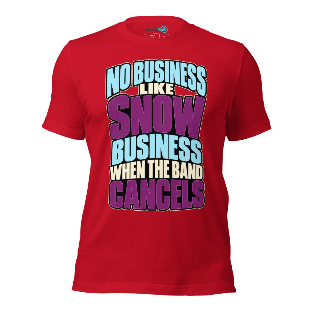 NO BUSINESS LIKE SNOW BUSINESS WHEN THE BAND CANCELS T Shirt Red Front
