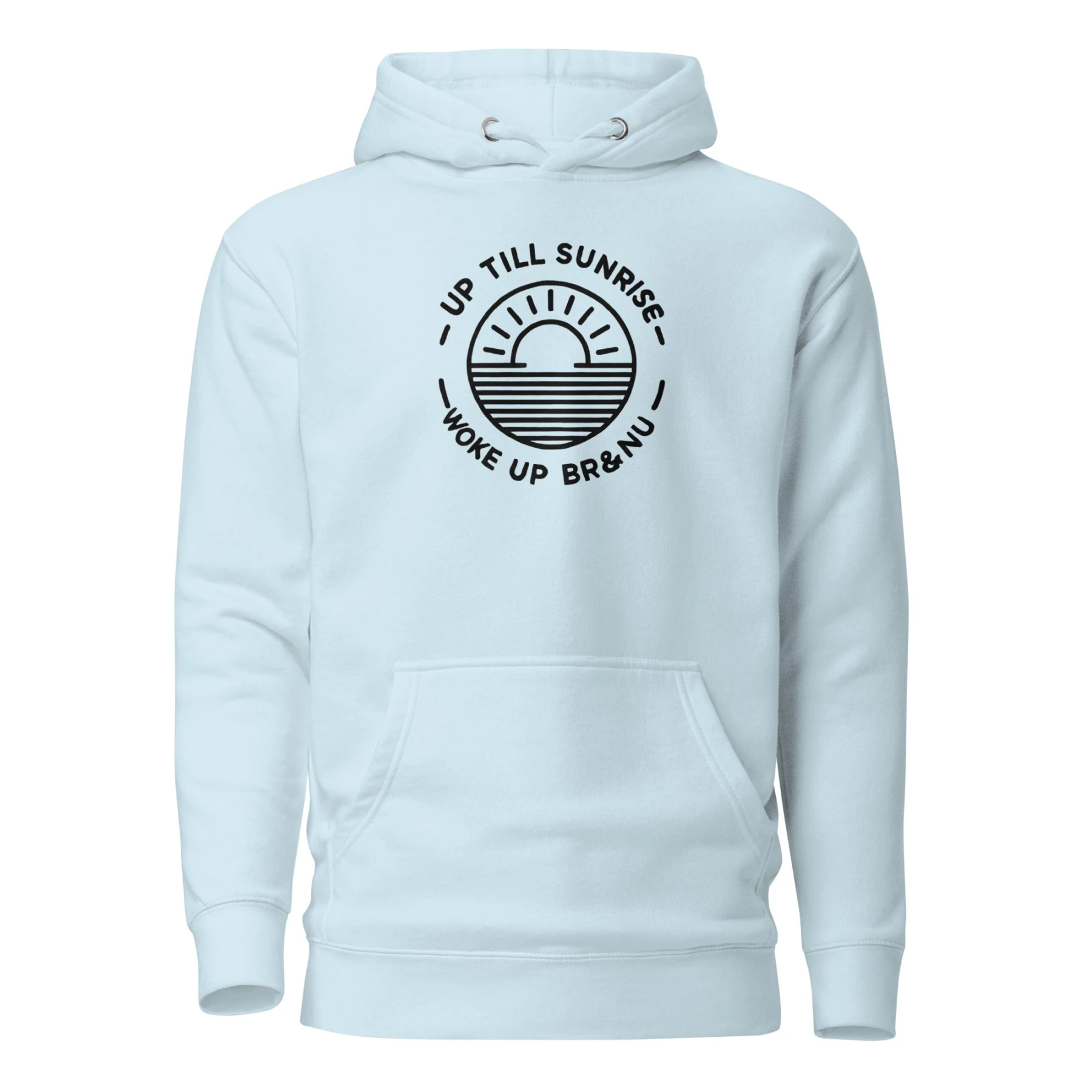 Up Till Sunrise, Woke Up BR&NU Hoodie for Sunrise Seekers