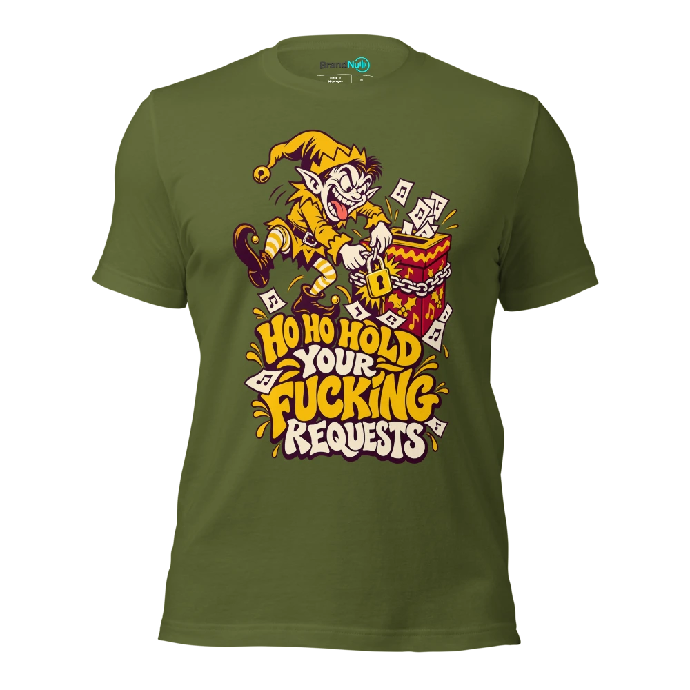 HO HO HOLD YOUR FUCKING REQUESTS T Shirt Olive Front
