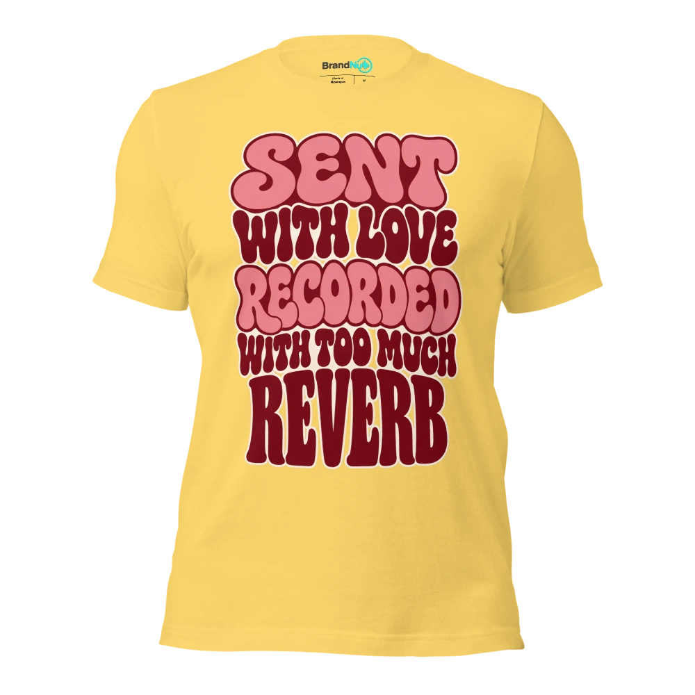 SENT WITH LOVE RECORDED WITH TOO MUCH REVERB T Shirt Yellow Front