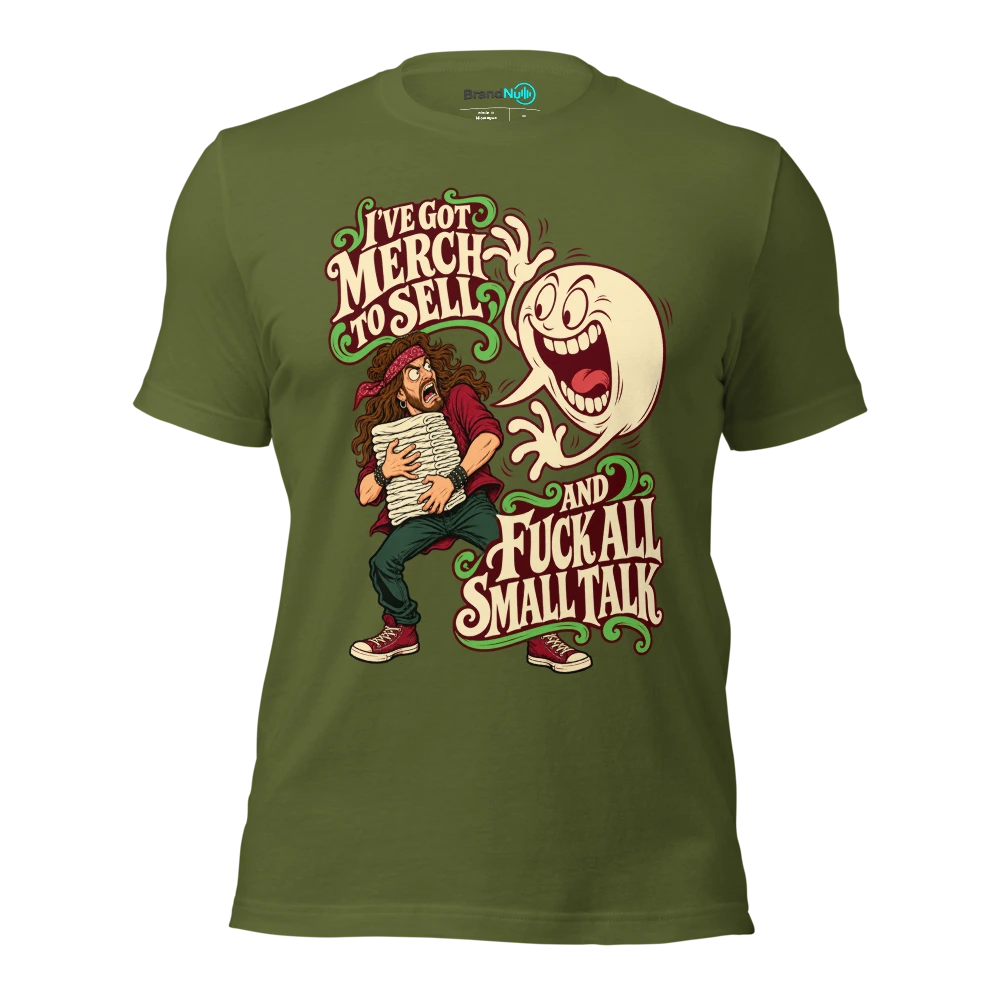 I'VE GOT MERCH TO SELL AND FUCK ALL SMALL TALK T Shirt Olive Front