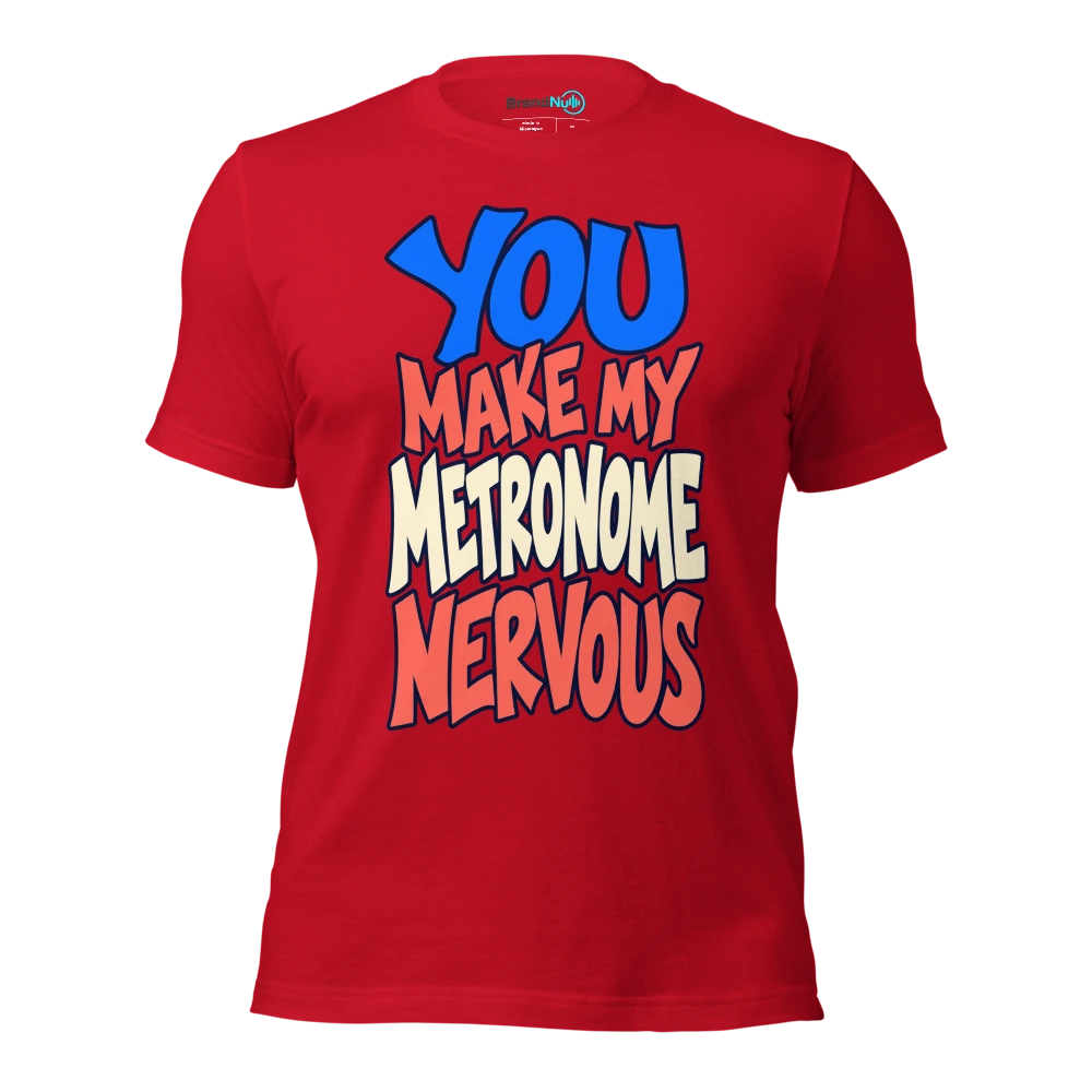 YOU MAKE MY METRONOME NERVOUS T Shirt Red Front