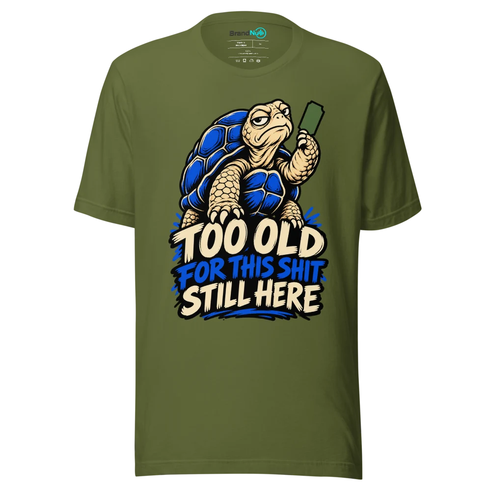 TOO OLD FOR THIS SHIT STILL HERE T Shirt Olive Front