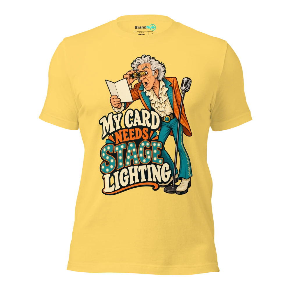MY CARD NEEDS STAGE LIGHTING T Shirt Yellow Front