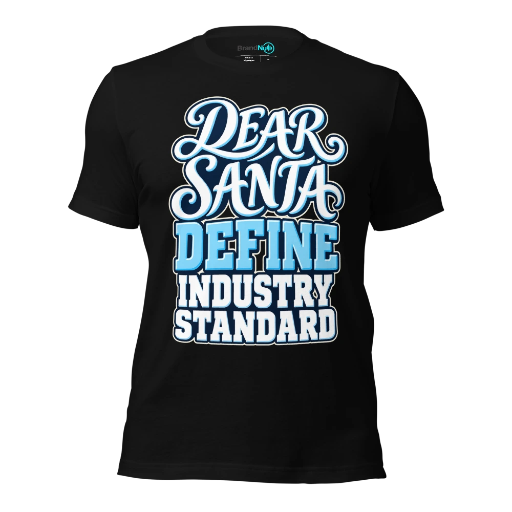DEAR SANTA DEFINE INDUSTRY STANDARD T-SHIRT