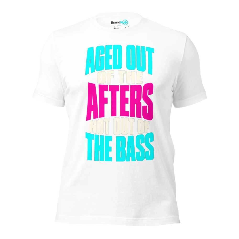 AGED OUT OF THE AFTERS NOT OUT OF THE BASS T Shirt White Front
