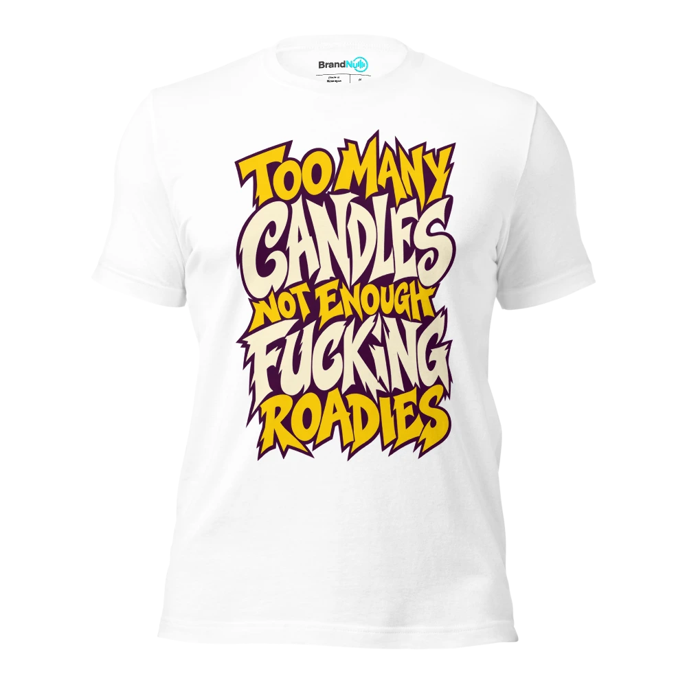 TOO MANY CANDLES NOT ENOUGH FUCKING ROADIES T Shirt White Front