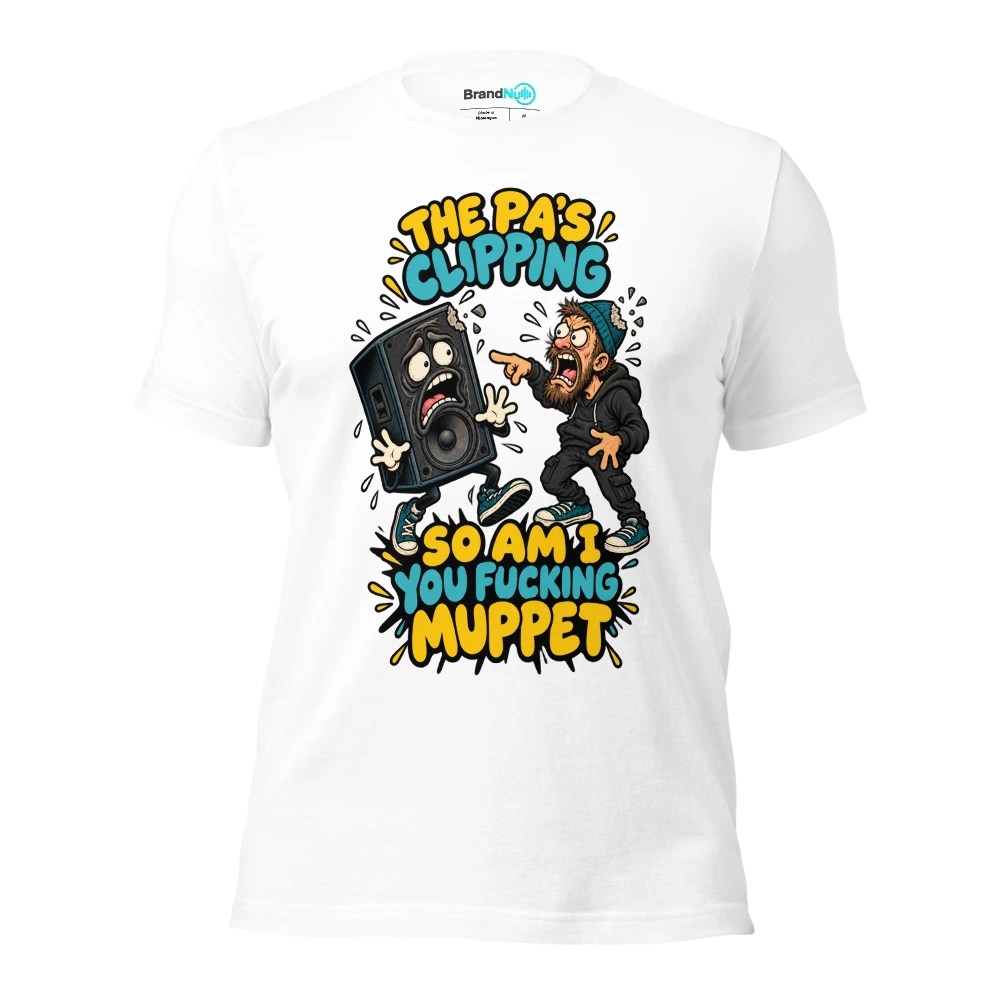 THE PA'S CLIPPING SO AM I YOU FUCKING MUPPET T Shirt White Front