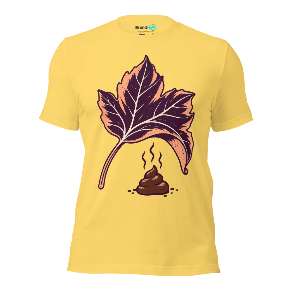 IÃ¢â‚¬â„¢ve turned over a BrandNu leaf. ThereÃ¢â‚¬â„¢s dog shit under it T Shirt Yellow Front
