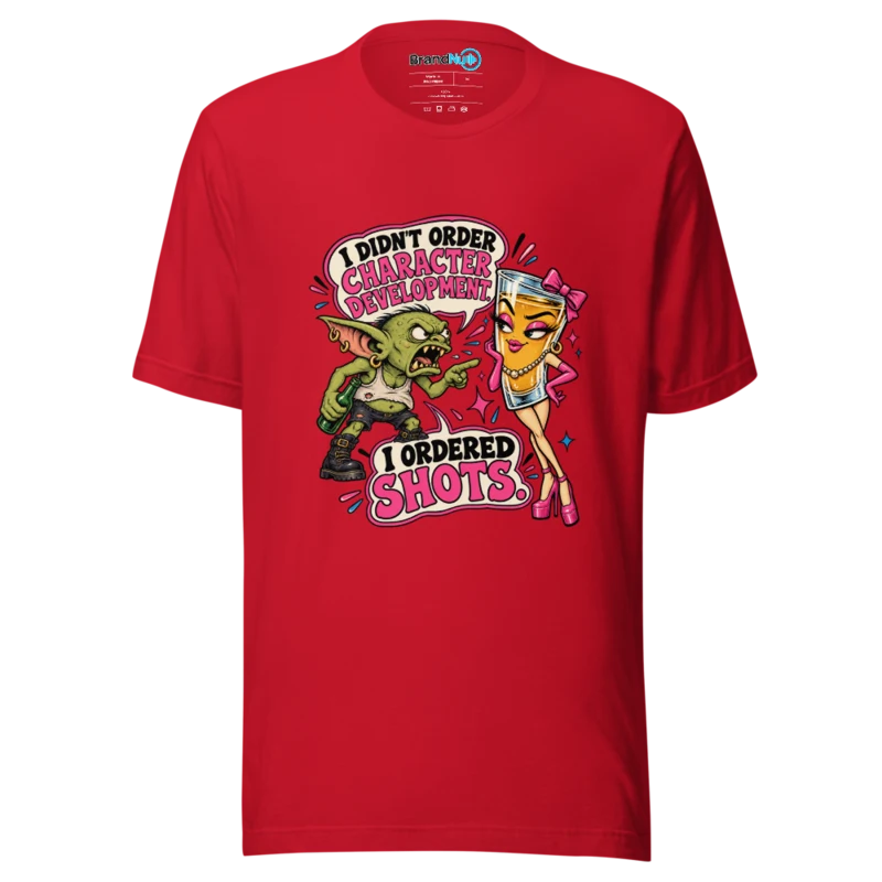 BrandNu I Didn'T Order Character Development. I Ordered Shots. T-Shirt - Red - Front