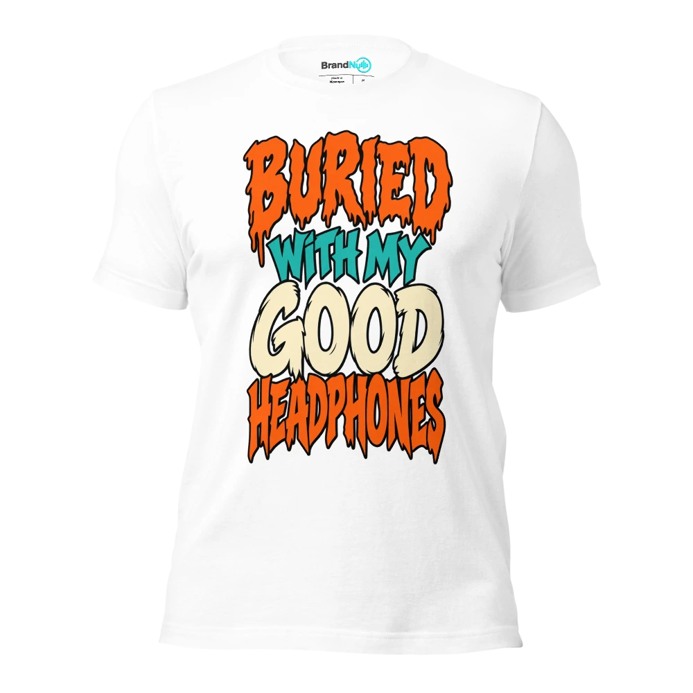 BURIED WITH MY GOOD HEADPHONES T Shirt White Front
