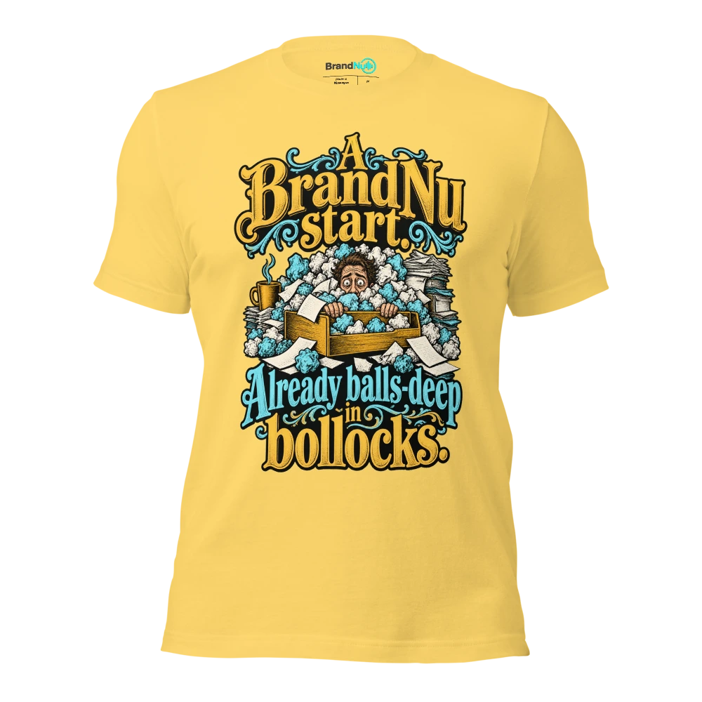 A BrandNu start. Already balls deep in bollocks T Shirt Yellow Front