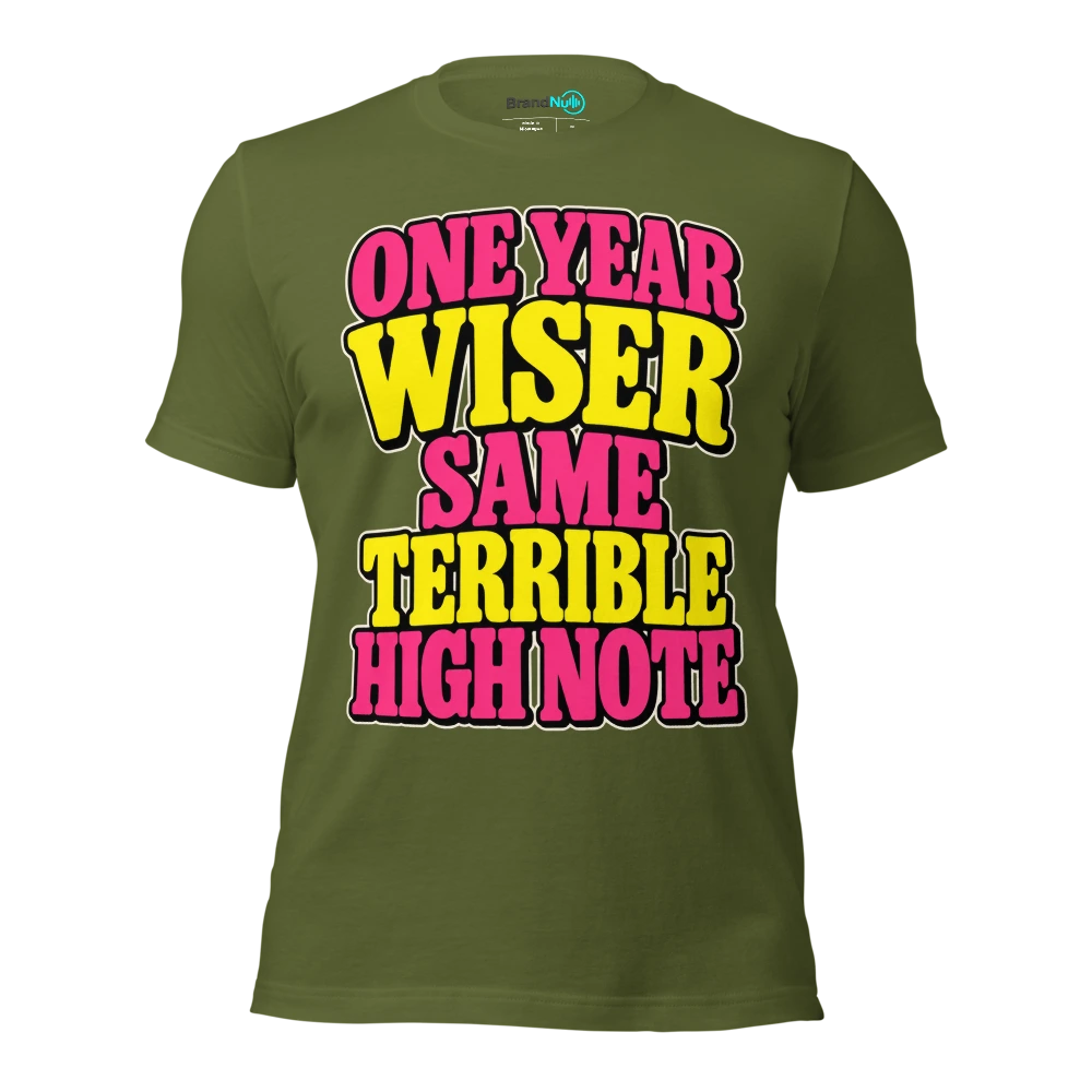 ONE YEAR WISER SAME TERRIBLE HIGH NOTE T Shirt Olive Front