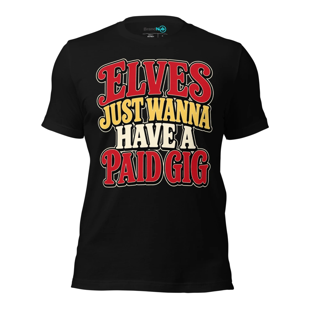 ELVES JUST WANNA HAVE A PAID GIG T Shirt Black Front
