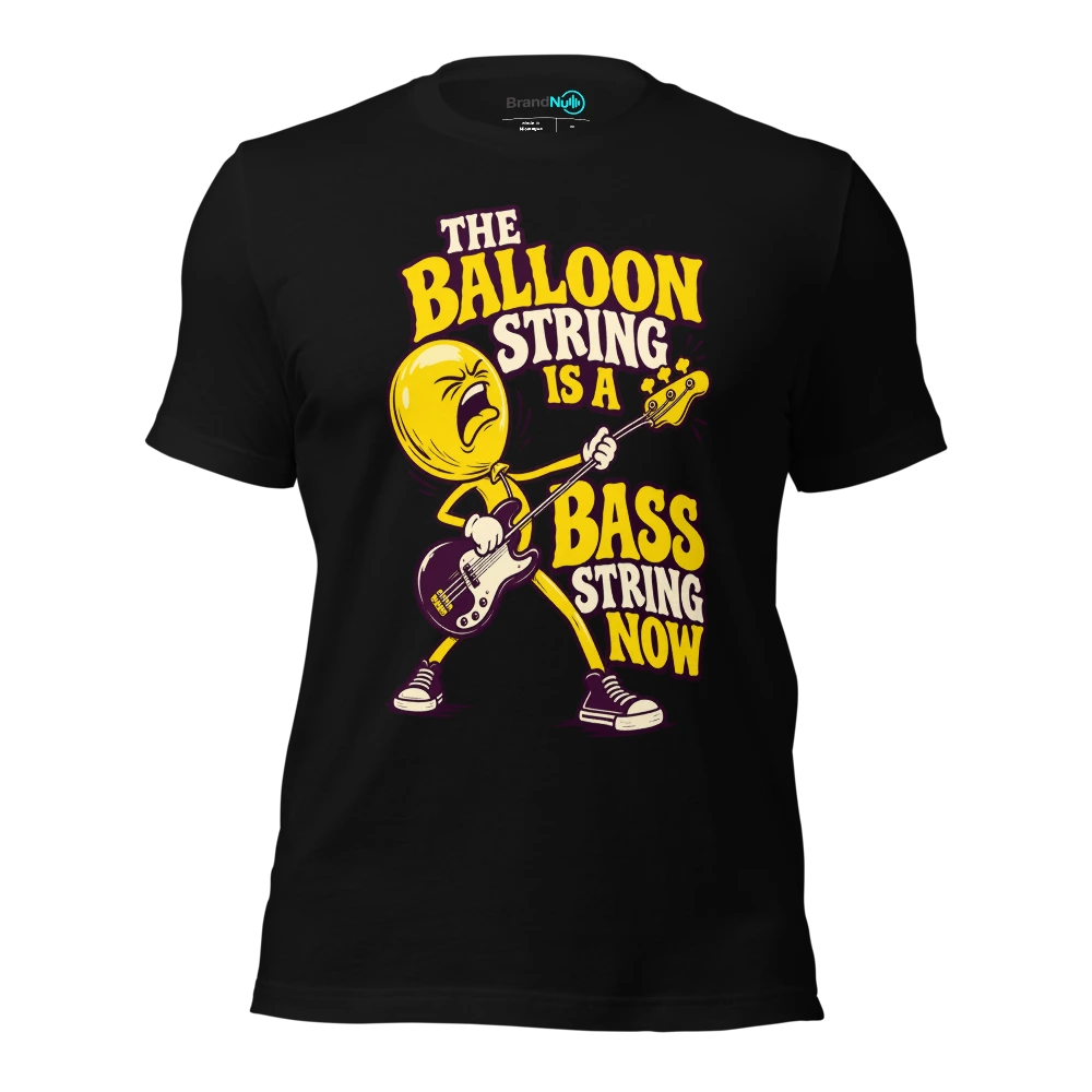 THE BALLOON STRING IS A BASS STRING NOW T Shirt Black Front