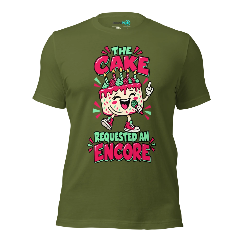THE CAKE REQUESTED AN ENCORE T Shirt Olive Front