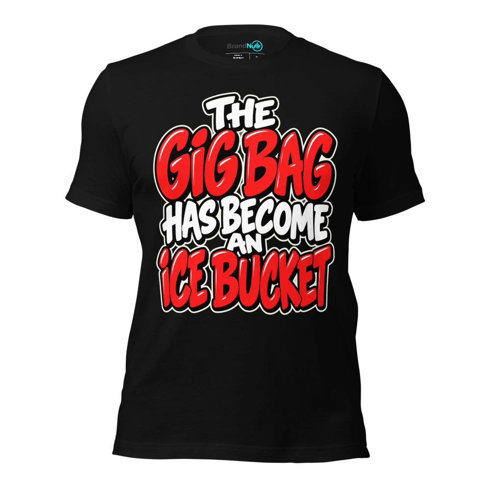 THE GIG BAG HAS BECOME AN ICE BUCKET T-SHIRT
