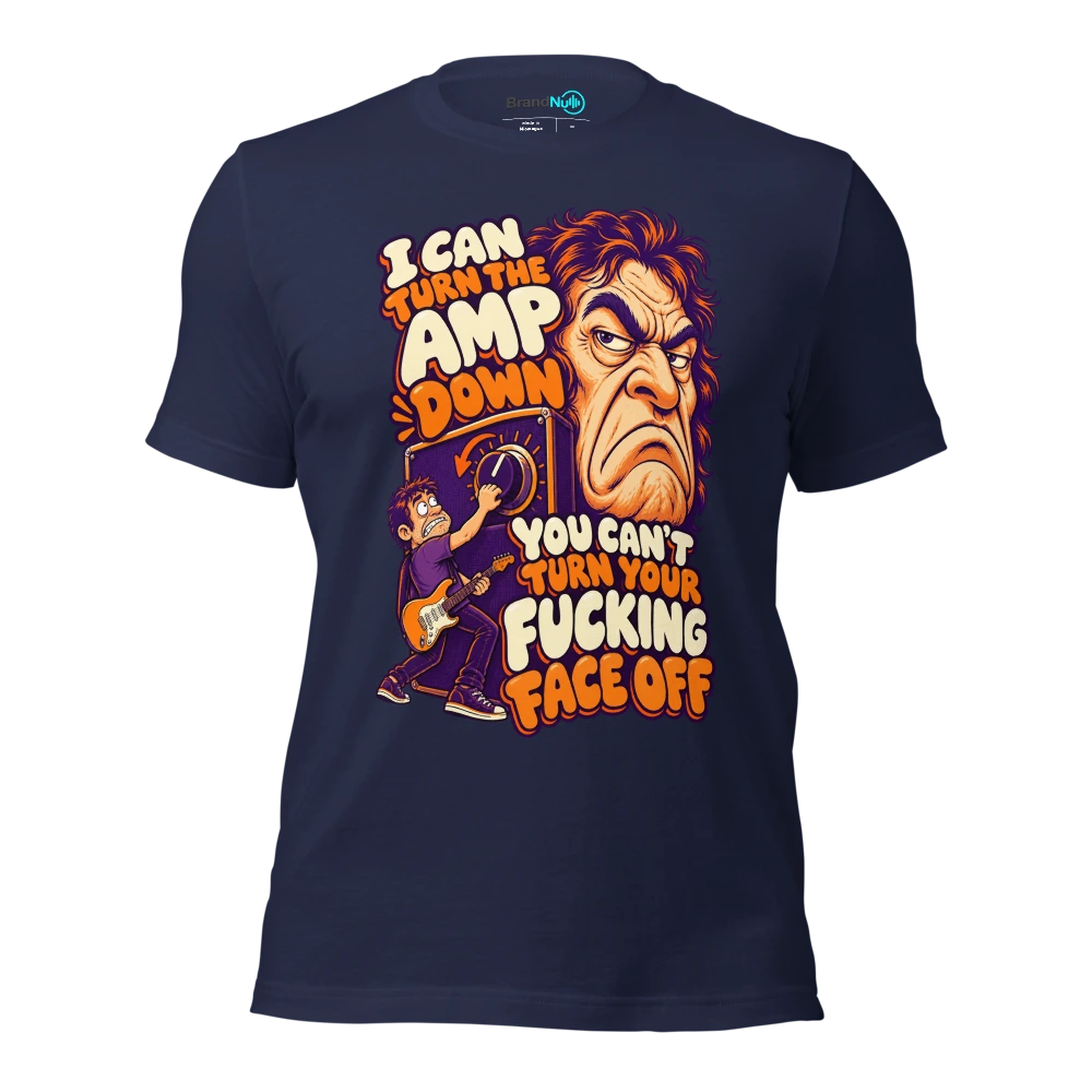 I CAN TURN THE AMP DOWN YOU CAN'T TURN YOUR FUCKING FACE OFF T Shirt Navy Front
