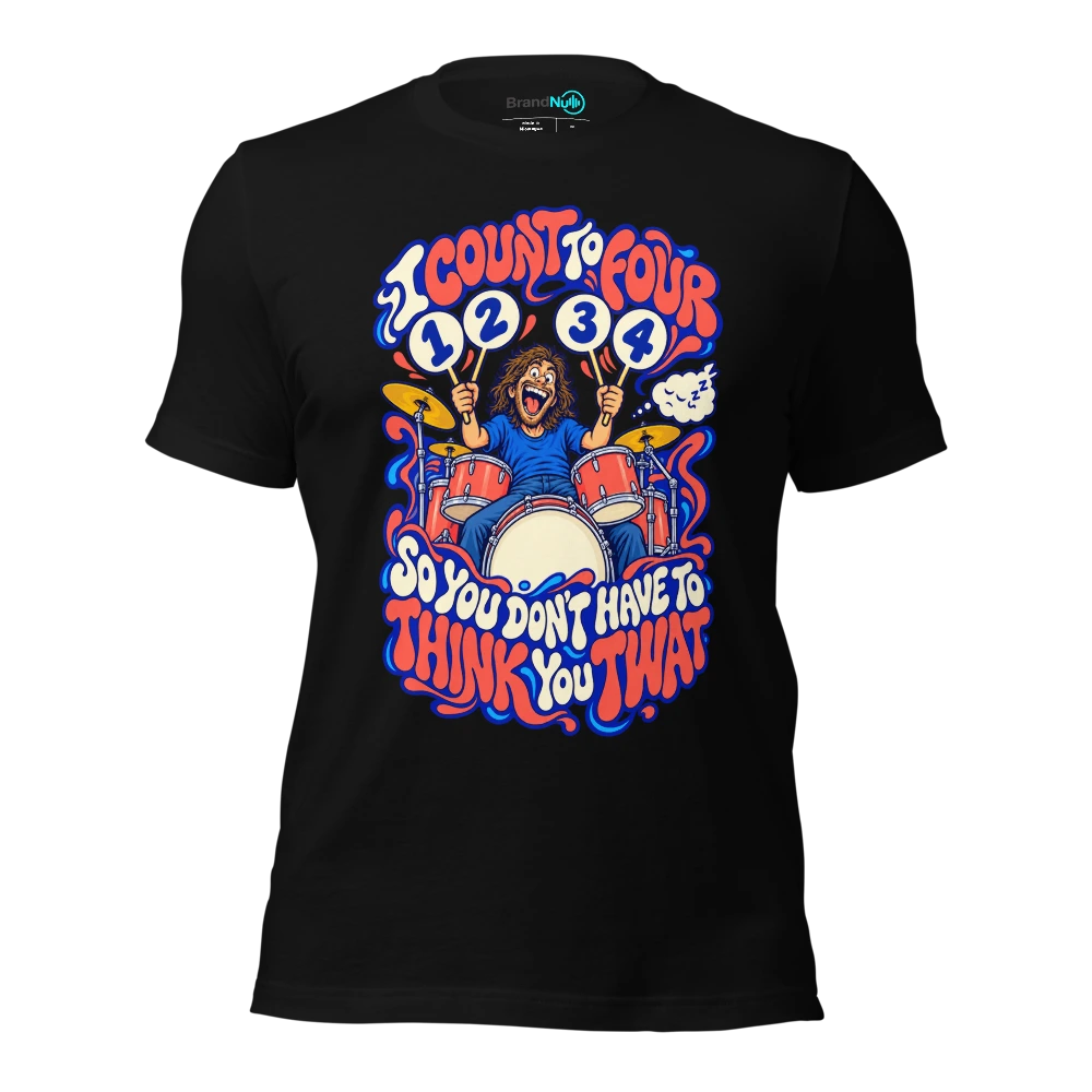 I COUNT TO FOUR SO YOU DON'T HAVE TO THINK YOU TWAT T Shirt Black Front