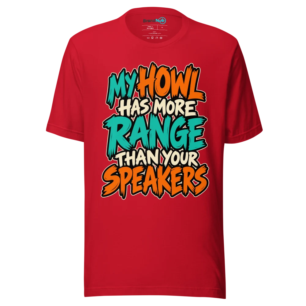 MY HOWL HAS MORE RANGE THAN YOUR SPEAKERS T Shirt Red Front