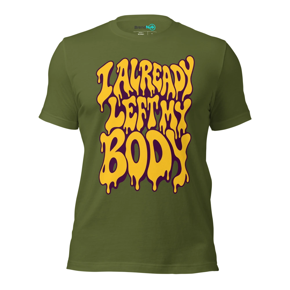 I ALREADY LEFT MY BODY T Shirt Olive Front