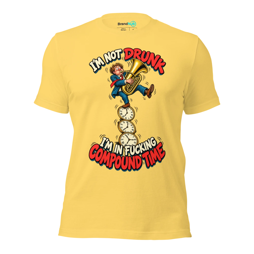 I'M NOT DRUNK I'M IN FUCKING COMPOUND TIME T Shirt Yellow Front