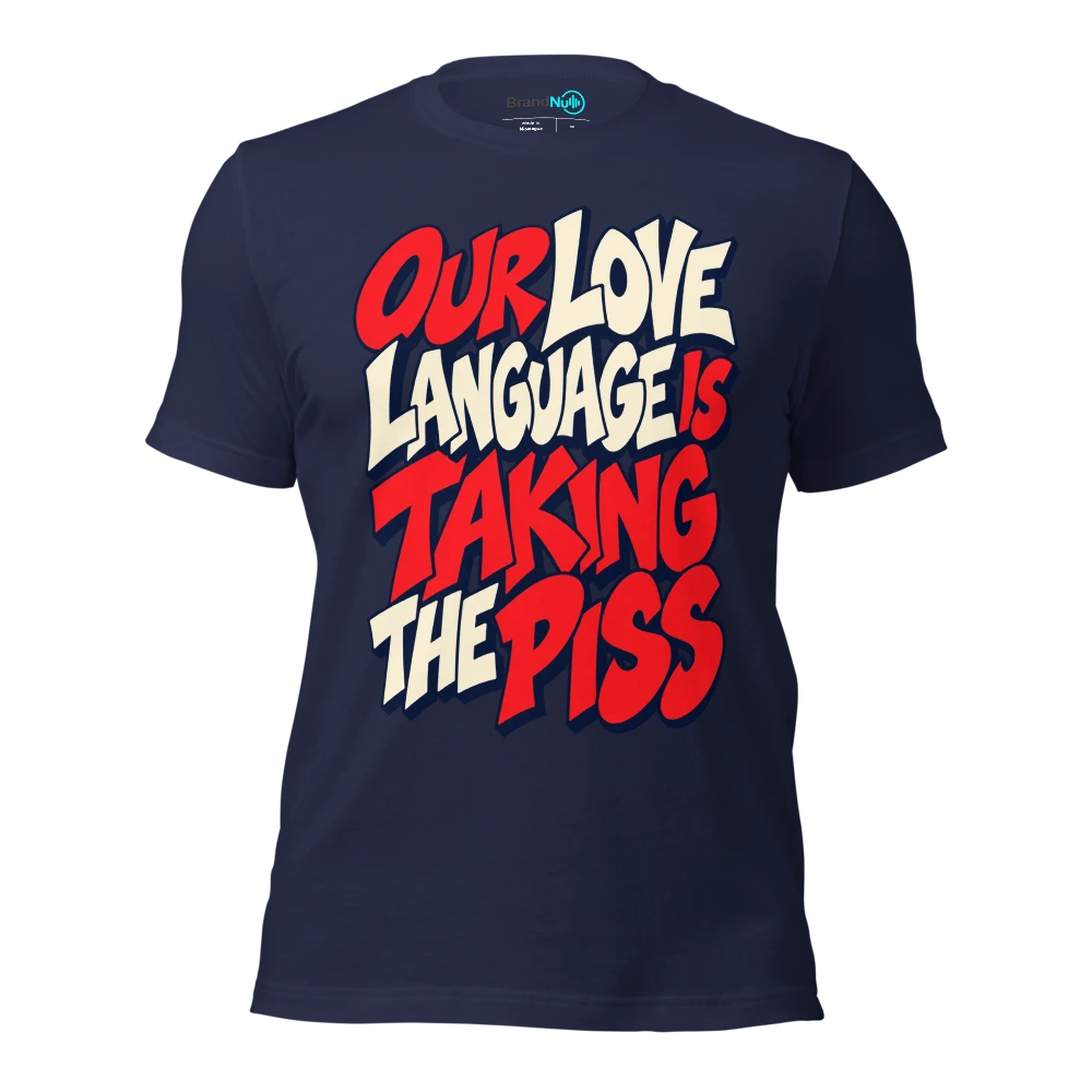 OUR LOVE LANGUAGE IS TAKING THE PISS T Shirt Navy Front