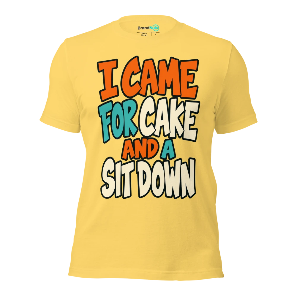 I CAME FOR CAKE AND A SIT DOWN T Shirt Yellow Front