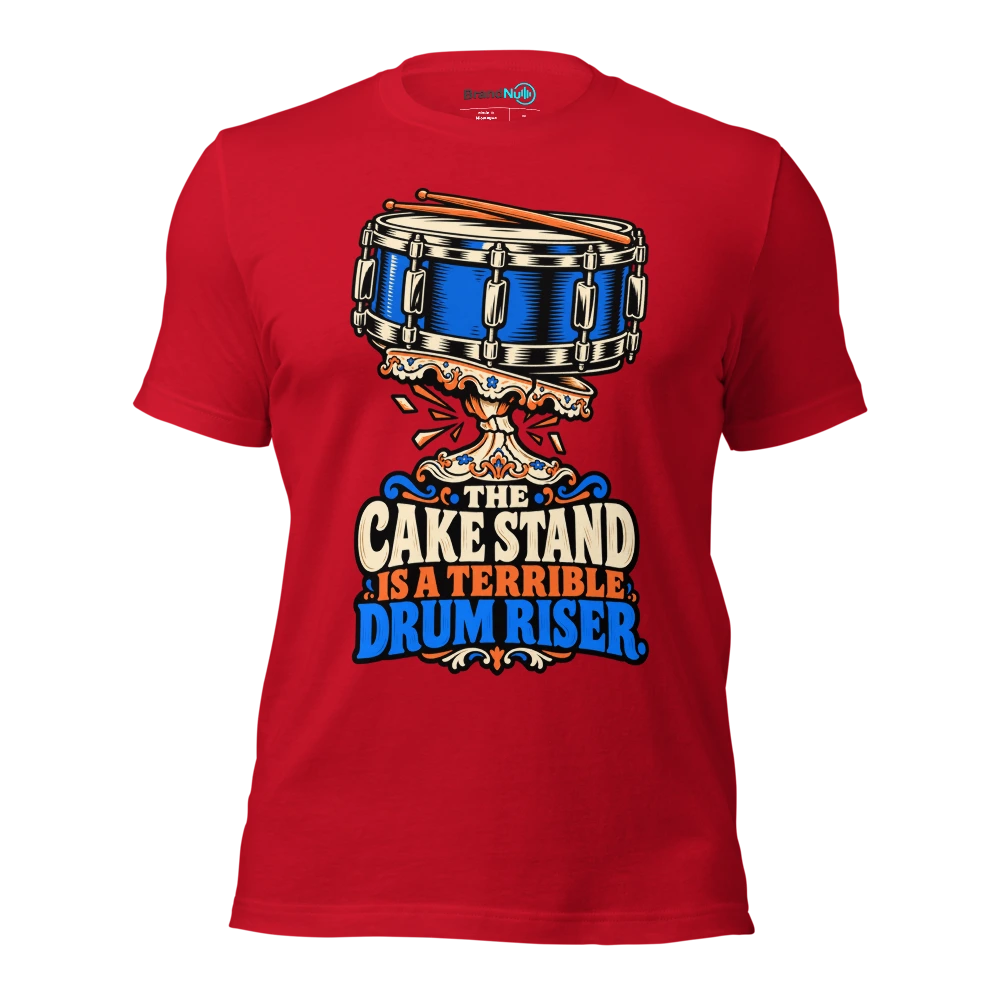 THE CAKE STAND IS A TERRIBLE DRUM RISER T Shirt Red Front