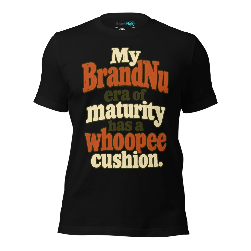 My BrandNu era of maturity has a whoopee cushion T Shirt Black Front