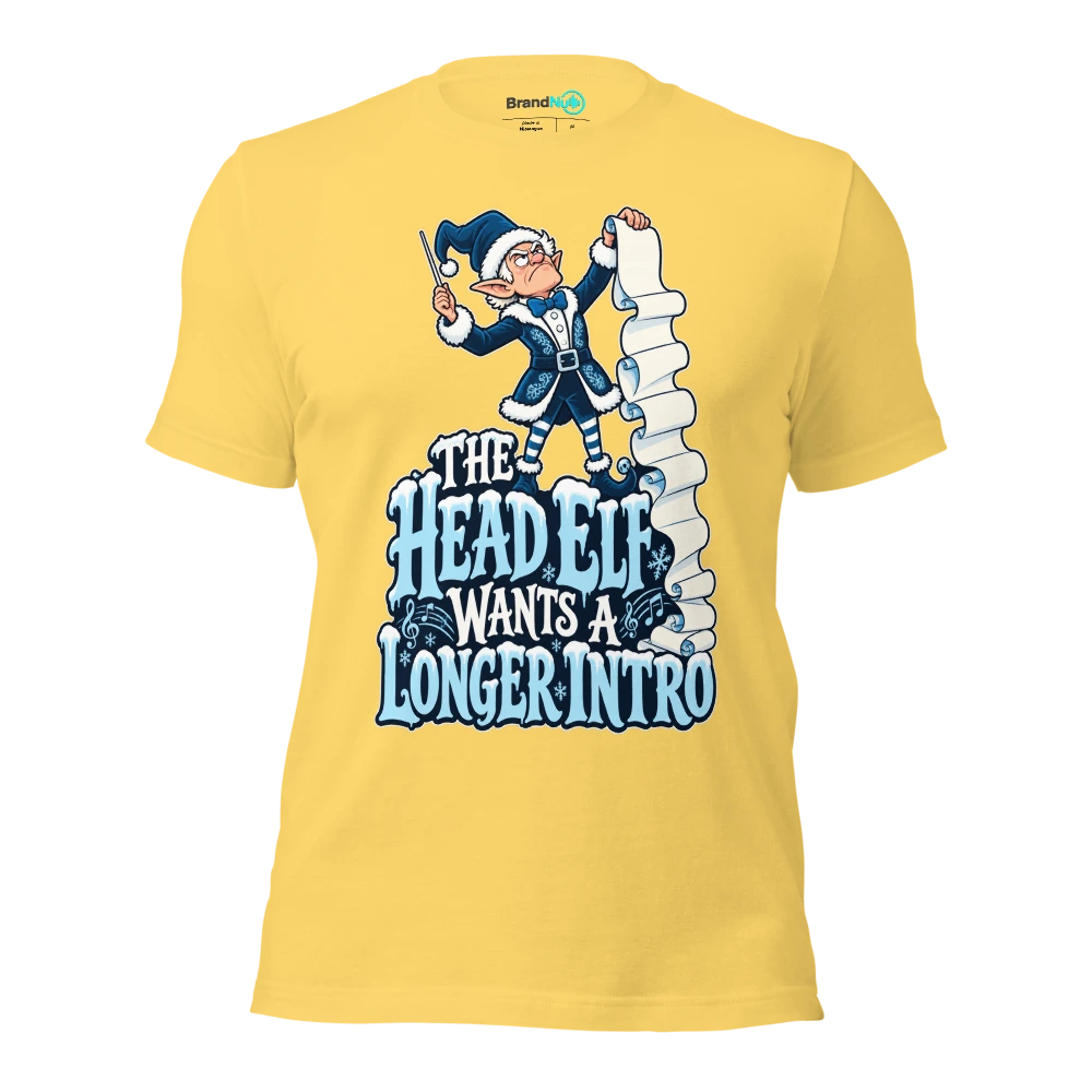 THE HEAD ELF WANTS A LONGER INTRO T Shirt Yellow Front