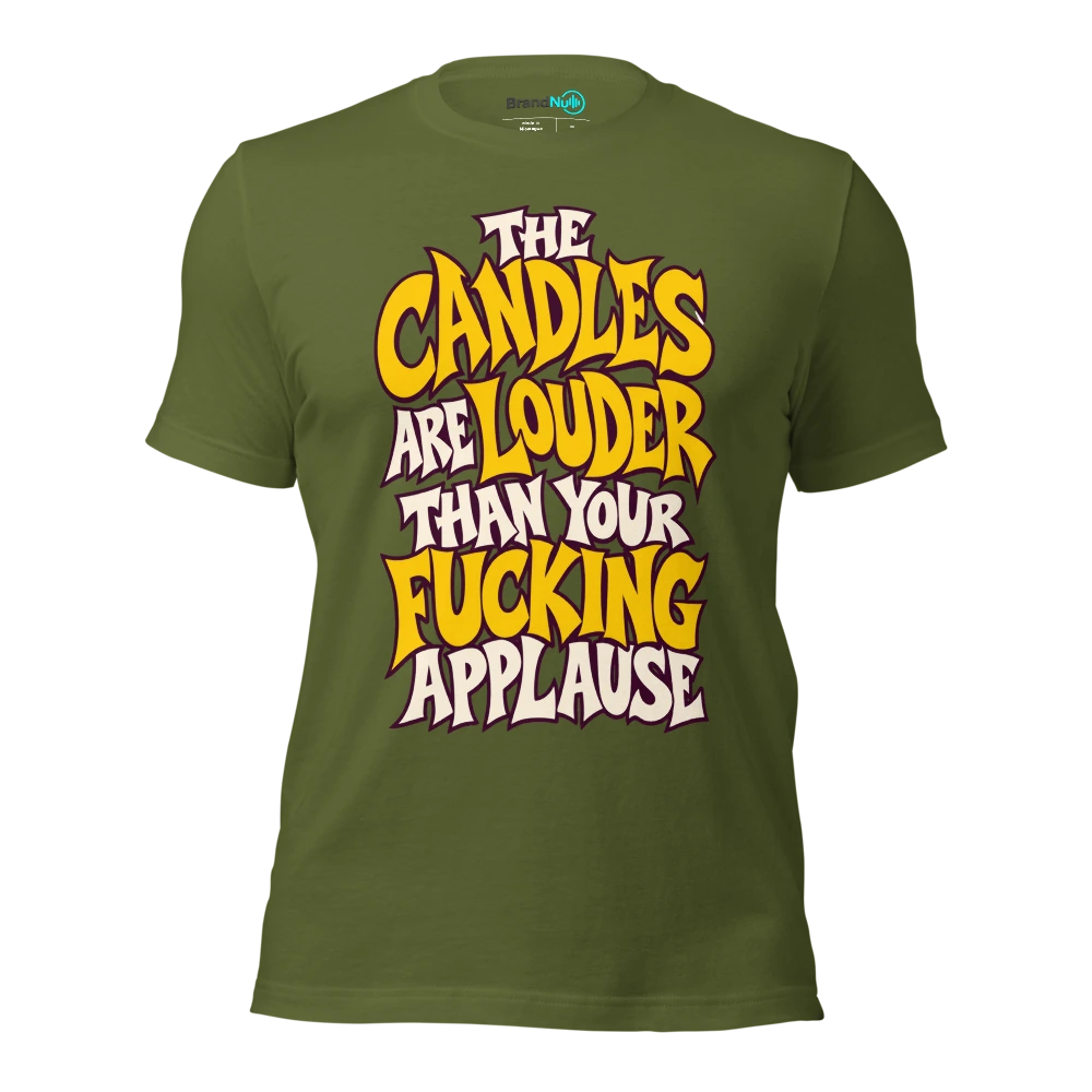 THE CANDLES ARE LOUDER THAN YOUR FUCKING APPLAUSE T Shirt Olive Front