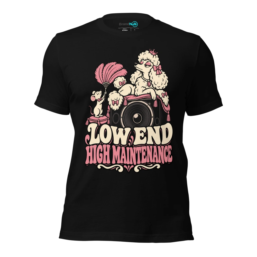 LOW END HIGH MAINTENANCE T-SHIRT