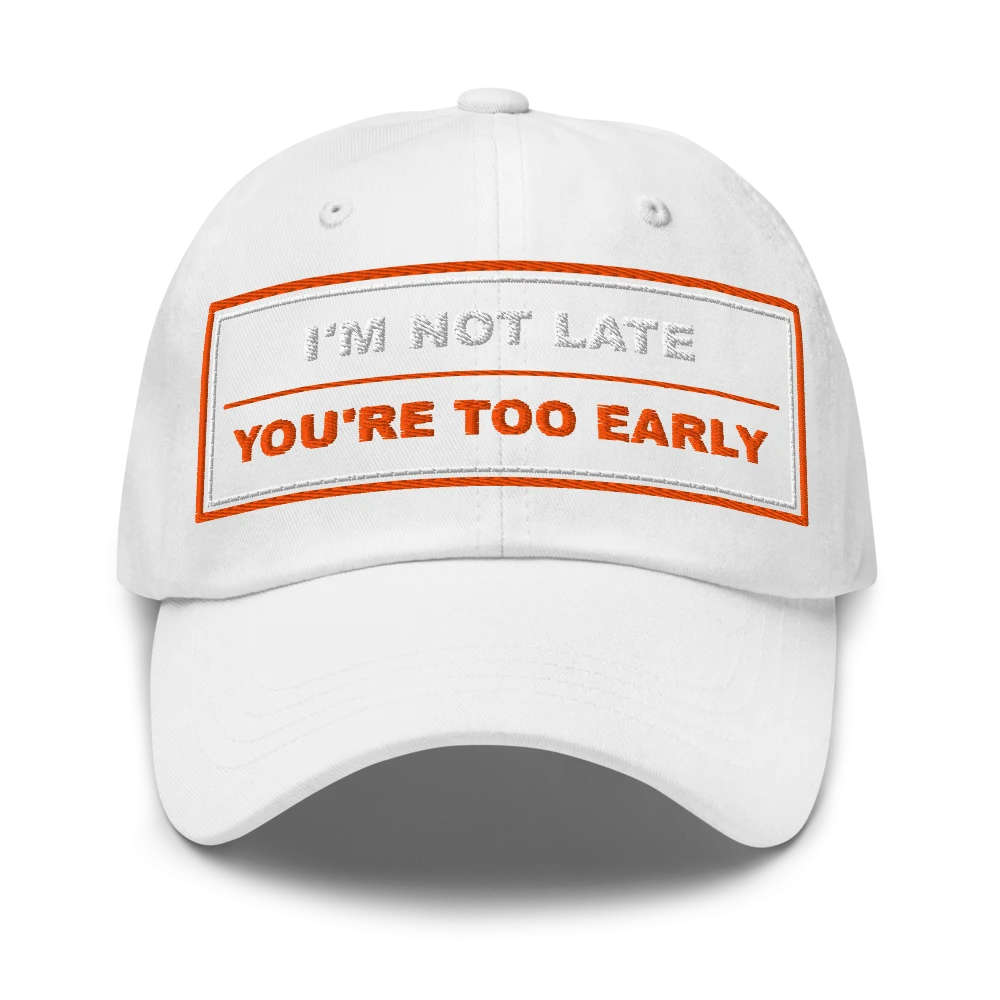I’m Not Late You’re Too Early Classic Dad Cap - White