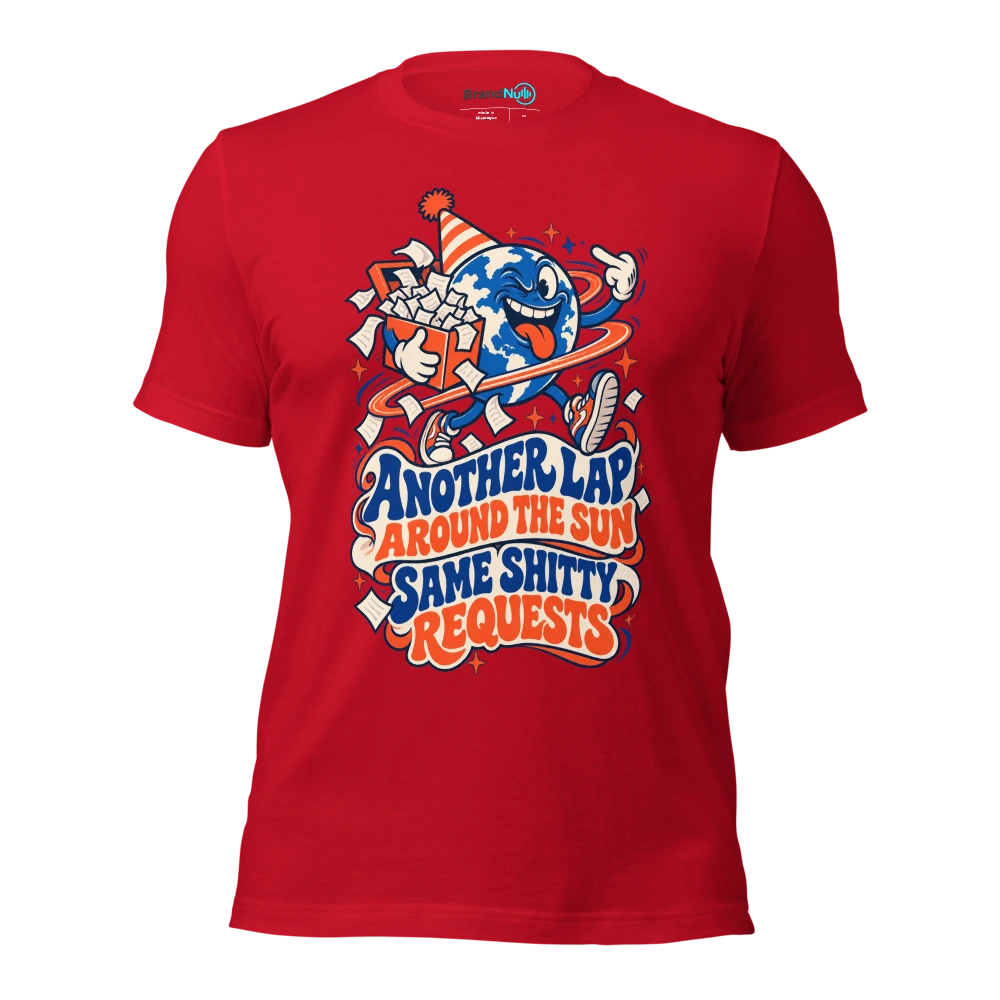 ANOTHER LAP AROUND THE SUN SAME SHITTY REQUESTS T Shirt Red Front