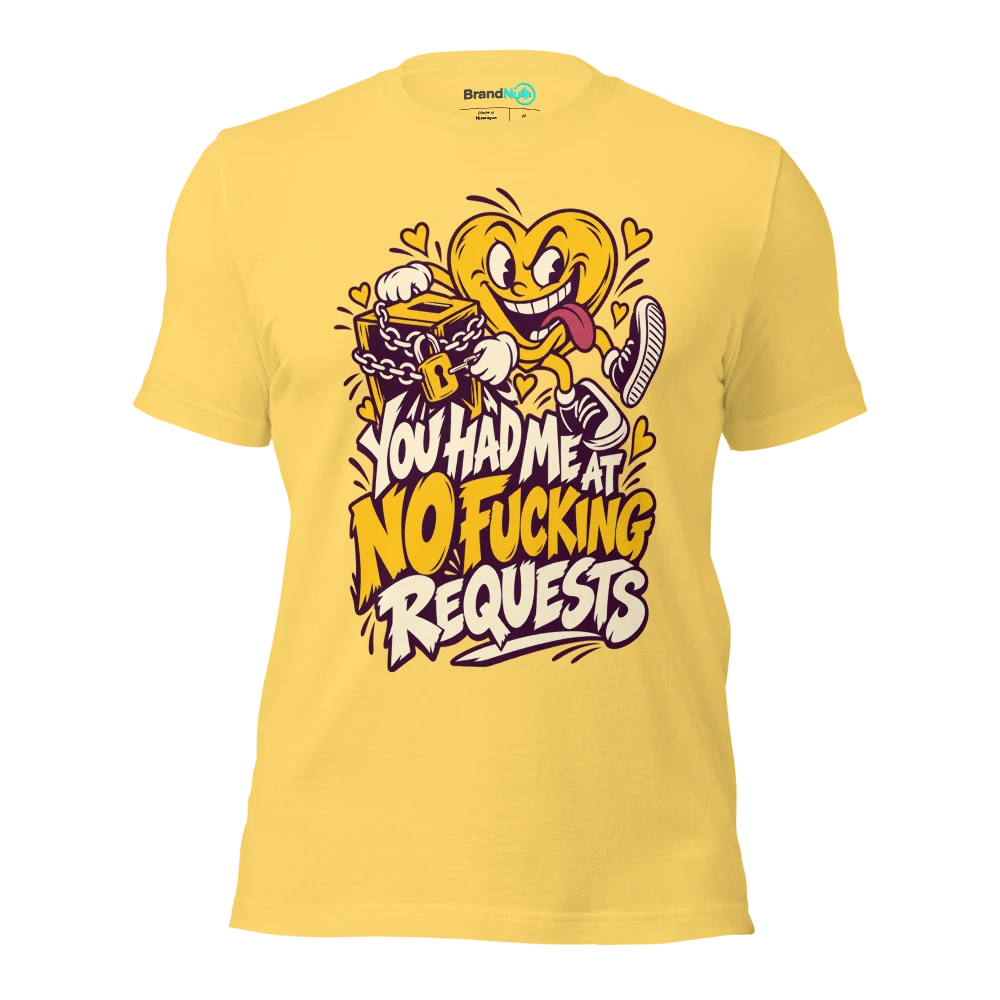 YOU HAD ME AT NO FUCKING REQUESTS T Shirt Yellow Front