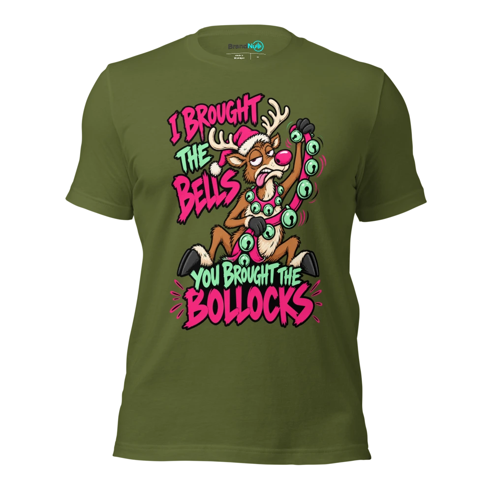 I BROUGHT THE BELLS YOU BROUGHT THE BOLLOCKS T Shirt Olive Front