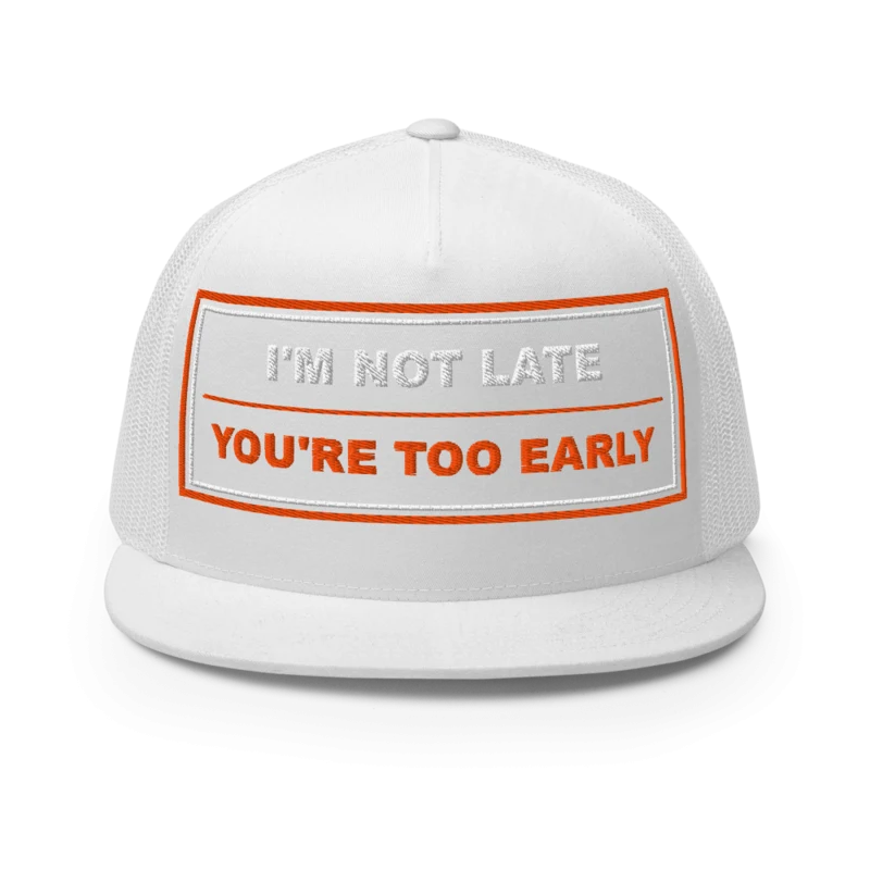 I’m Not Late You’re Too Early Five Panel Trucker Cap - White